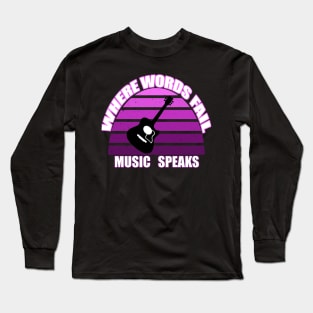 where words fail music speaks guitar | music lovers and dance | pop song Long Sleeve T-Shirt